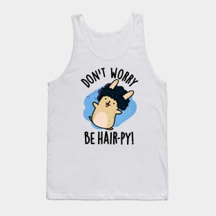 Don't Worry Be Hair-py Funny Hair Pun Tank Top